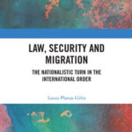 “Law, Security and Migration The Nationalistic Turn in the International Order” a new book by Laura Planas Gifra