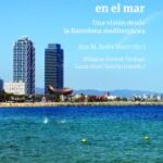 “Sostenibilidad en el mar: Una visión desde la Barcelona mediterránea” bajo la dirección de Anna M. Badia Martí y coordinado por Milagros Álvarez y Laura Huici